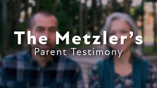 The Metzlers | Parent Testimony