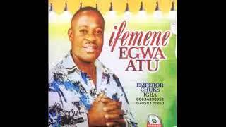 IFEME EGWA ATU - EMPEROR CHUKS IGBA 08034390351, 07058320260