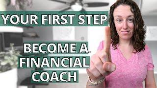 BECOME A FINANCIAL COACH (what is the first step to becoming a financial coach?)