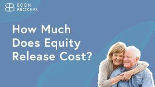 How Much Does Equity Release Cost? | Boon Brokers