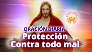 ORACION DIARIA DE PROTECCION CONTRA TODO MAL