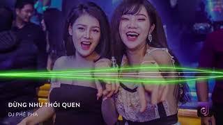 Nonstop Vinahouse 2018 LK  Đừng Như Thói Quen Remix   DJ Phê Pha   Nhạc Phiêu SML 2018   Nhạc DJ vn