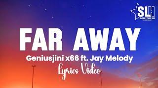 Geniusjini x66 ft Jay Melody - Far Away (Lyrics Video)