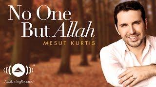 Mesut Kurtis - No One But Allah | مسعود كرتس | Official Audio