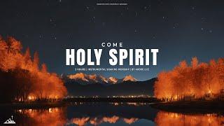 COME HOLY SPIRIT // INSTRUMENTAL SOAKING WORSHIP // SOAKING WORSHIP MUSIC