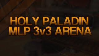 World Of Warcraft: Gladiator Holy Paladin MLP 3v3 Arena ft. Warac! (Gameplay/Commentary)