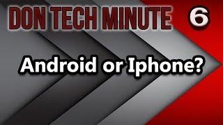 Who Makes The Best Phone, Android or iPhone? || Don Tech Minute Ep. 6 - The Don Tech