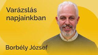 Borbély József - Hogyan működik a varázslás, igézés napjainkban?