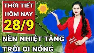 Dự báo thời tiết 28/9: Bắc Bộ sáng sớm có sương mù nhẹ, ngày nắng; Nam Bộ mưa to cục bộ