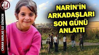 Narin'in arkadaşları son günü anlattı! Cinayet nasıl aydınlanacak? | A Haber