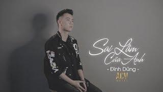 Sai Lầm Của Anh - Đình Dũng [Lyrics Mv]