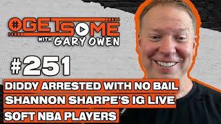 Diddy Arrested with No Bail And Shannon Sharpe’s IG Live| #Getsome w/ Gary Owen 251