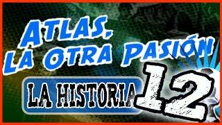 ATLAS, la otra pasión (La historia) Parte 12/15