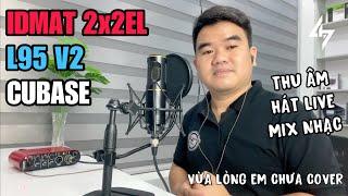 Test Combo IDMAT 2x2EL + Micro L95 V2 Của Hãng LHS AUDIO Qua Phần mềm Cubase Để Thu Âm, Hát Live