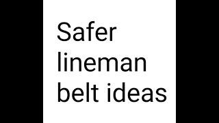 Safer lineman belt ideas