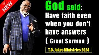 TD Jakes 2024 | Have faith even when you don’t have answers! (Must See) | Sep 19th, 2024