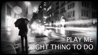 Play Me - Right Thing To Do