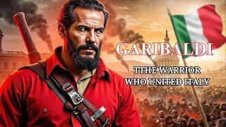 Giuseppe Garibaldi: The Warrior Who United Italy | Informative History