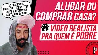 ALUGAR ou COMPRAR uma CASA? (Vídeo REALISTA para quem É POBRE)