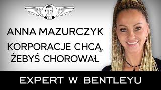 Jak odzyskać zdrowie i uniknąć śmiertelnych chorób? Anna Mazurczyk [Expert w Bentleyu]