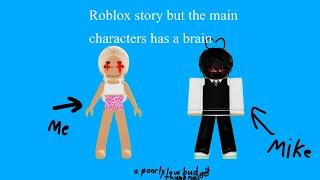 Roblox story but the main characters has a brain  