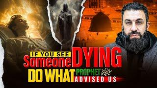 IF YOU SEE SOMEONE DYING, DO WHAT PROPHET ﷺ ADVISED US TO DO! (Warning Don't miss) | Belal Assaad