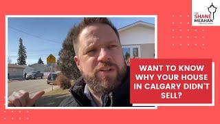 Want to Know Why Your House in Calgary Didn't Sell?  The Shane Meahan Realty Team   587 602 0204