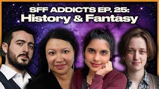 HISTORY & FANTASY with Claire North, Rebecca Roanhorse & More | SFF ADDICTS EP. 25 | #history