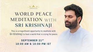 WORLD PEACE MEDITATION WITH SRI KRISHNAJI - Sep 21st 2024, 10.00AM