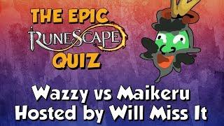 THE EPIC RUNESCAPE QUIZ! Maikeru vs Wazzy [Runescape 3] Hosted by Will Miss It