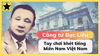 Công Tử Bạc Liêu - Tay chơi khét tiếng miền nam Việt Nam xưa