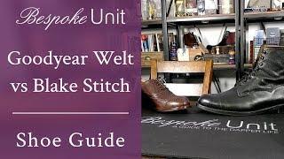 Goodyear Welt Vs Blake Stitch: What They Are & Which To Choose