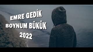 EMRE GEDİK - BOYNUM BÜKÜK 2022