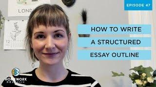 How to Write a Structured Essay Outline | The Homework Help Show EP 47