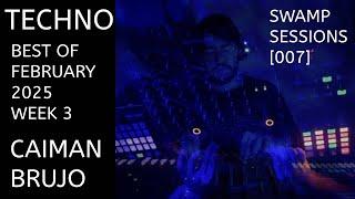 BEST OF TECHNO FEBRUARY 2025 WEEK 3 | CAIMAN BRUJO - SWAMP SESSIONS [007]