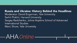 Russia and Ukraine: History Behind the Headlines