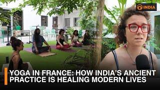Yoga in France: How India’s Ancient Practice is Healing Modern Lives | DD India Report from Paris