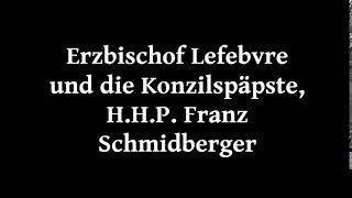 Erzbischof Lefebvre und die Konzilspäpste - Pater Franz Schmidberger