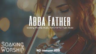 ABBA Father | Prophetic Warfare Prayer Instrumental | Violin worship