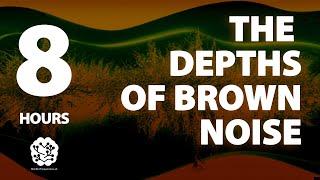 The Depths of Brown Noise | 8 hr | Brown Noise: A Sonic Wellness Journey | Meditation, Study