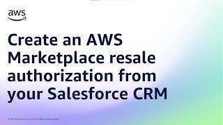 Create an AWS Marketplace resale authorization from your Salesforce CRM | Amazon Web Services