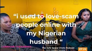 EP 24 | Lorraine Tarambwa on being introduced to love scamming men by her Nigerian husband