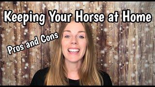 KEEPING YOUR HORSE AT HOME: Pros and Cons