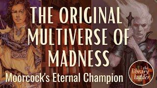 Michael Moorcock's Eternal Champion, Part 1: Enter the Multiverse