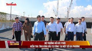 Bộ trưởng Hồ Đức Phớc kiểm tra tình hình đầu tư công tại một số địa phương