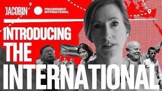 Introducing “The International,” a new video series by Jacobin and the Progressive International