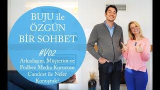 BUJU ile Özgün Bir Sohbet - V02 - Arkadaşım, Müşterim, Podbee Media Kurucusu Candost Bayraktar