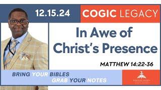 In Awe of Christ's Presence, Matthew 14:22-36, December 15, 2024, COGIC Legacy Edition Sunday School