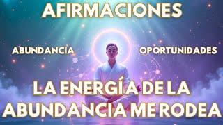 LA ENERGÍA DE LA ABUNDANCIA ME RODEA Y ME SOSTIENE | AFIRMACIONES POSITIVAS | AFIRMACIONES DIARIAS