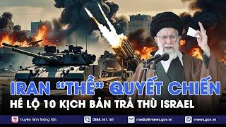 Trung Đông nóng rực: Iran “thề” quyết chiến, hé lộ 10 kịch bản trả đũa Israel cực gắt - VNews